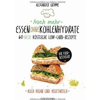 Noch mehr Essen ohne Kohlenhydrate: 60 neue köstliche Low-Carb-Rezepte