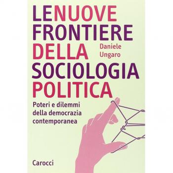 Le nuove frontiere della sociologia politica. Poteri e dilemmi della democrazia contemporanea