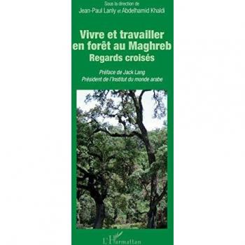 Lanly, Jean-Paul: Vivre et travailler en forêt au Maghreb