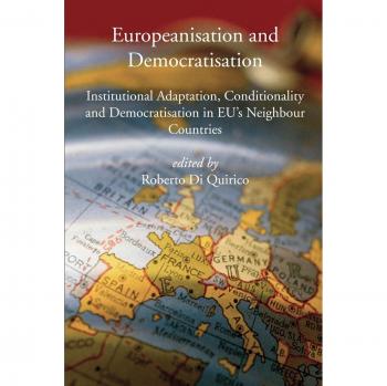 Europeanisation and Democratisation. Institutional Adaptation, Conditionality and Democratisation in European Union's Neighbour Countries
