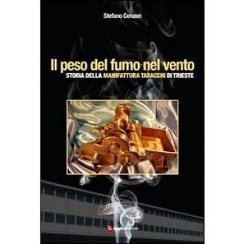 Il peso del fumo nel vento. Storia della manifattura tabacchi di Trieste