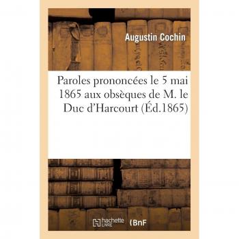 Paroles prononcées le 5 mai 1865 aux obsèques de M. le Duc d'Harcourt