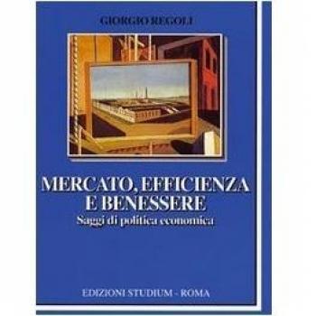 Mercato, efficienza e benessere. Saggi di politica economica