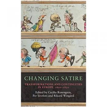 Changing satire: Transformations and continuities in Europe, 1600-1830 (Seventeenth and Eighteenth-Century Studies)