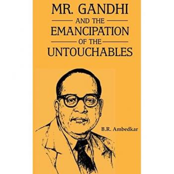Ambedkar, B. R.: Mr Gandhi and Emancipation of the Untouchables