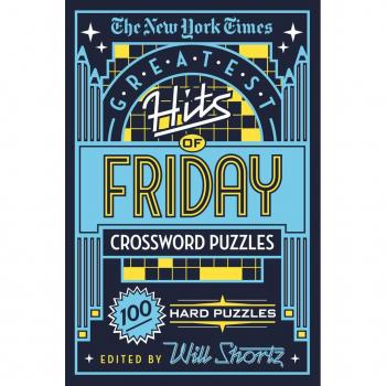 The New York Times Greatest Hits of Friday Crossword Puzzles : 100 Hard Puzzles, by New York Times