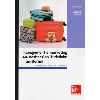 Management e marketing delle destinazioni turistiche territoriali. Metodi, approcci e strumenti
