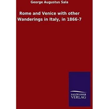 Sala, George Augustus: Rome and Venice with other Wanderings in Italy, in 1866-7