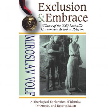 Exclusion and Embrace: Theological Exploration of Identity, Otherness and Reconciliation