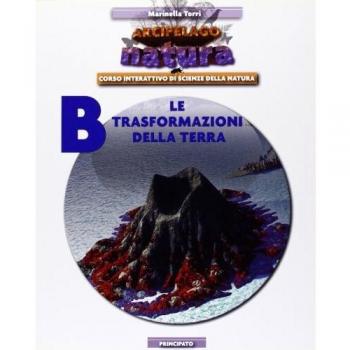 Arcipelago natura. Per le Scuole superiori. Con CD-ROM. Con DVD-ROM. Con espansione online. Le trasformazioni della Terra