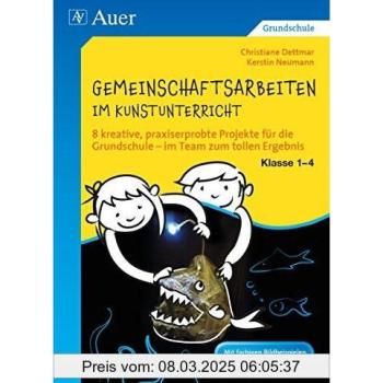 Gemeinschaftsarbeiten im Kunstunterricht Kl. 1-4: 8 kreative, praxiserprobte Projekte für die Grundschule