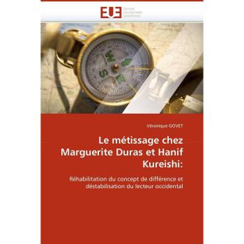 Le métissage chez Marguerite Duras et Hanif Kureishi:: Réhabilitation du concept de différence et déstabilisation du lecteur occidental