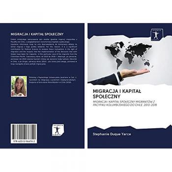 MIGRACJA I KAPITAŁ SPOŁECZNY: MIGRACJA I KAPITAŁ SPOŁECZNY MIGRANTÓW Z PACYFIKU KOLUMBIJSKIEGO DO CHILE. 2010-2018: MIGRACJA I KAPITA¿ SPO¿ECZNY MIGRANTÓW Z PACYFIKU KOLUMBIJSKIEGO DO CHILE. 2010-2018