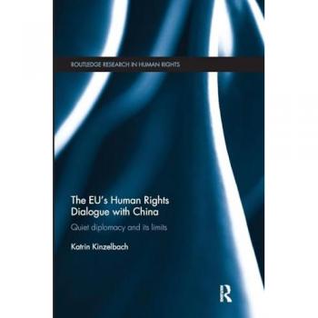 The EU's Human Rights Dialogue with China: Quiet Diplomacy and its Limits (Routledge Research in Human Rights, 7, Band 7)