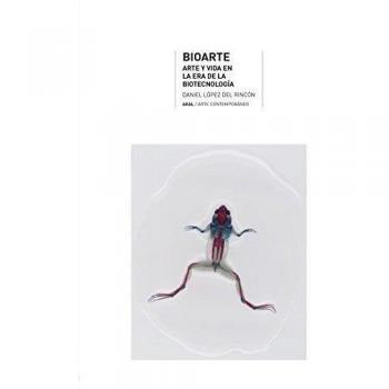 Bioarte : Arte Y Vida En La Era De La Biotecnología