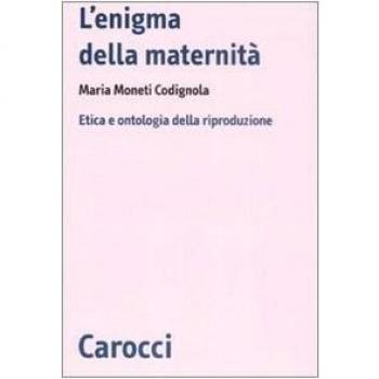 L' enigma della maternità. Etica e ontologia della riproduzione