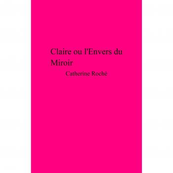 Claire Ou L'envers Du Miroir