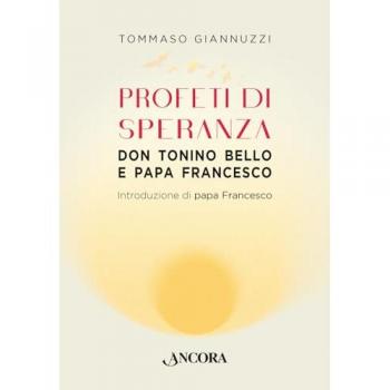 Profeti di speranza. Don Tonino Bello e papa Francesco