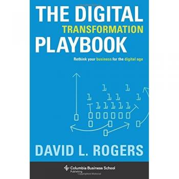 Digital Transformation Playbook: Rethink Your Business for the Digital Age. Columbia Business School Publishing