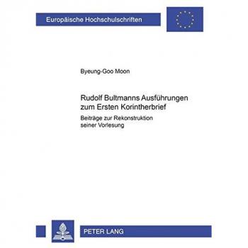 Rudolf Bultmanns Ausführungen zum Ersten Korintherbrief: Beiträge zur Rekonstruktion seiner Vorlesung