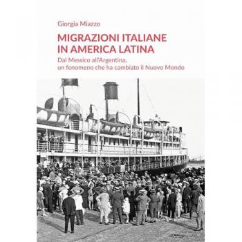 Migrazioni italiane in America Latina. Dal Messico all'Argentina, un fenomeno che ha cambiato il Nuovo Mondo