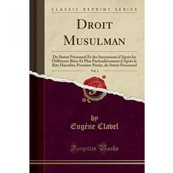 Droit Musulman, Vol. 1: Du Statut Personnel Et des Successions d'Après les Différents Rites Et Plus Particulièrement d'Après le Rite Hanafite; Première Partie, du Statut Personnel