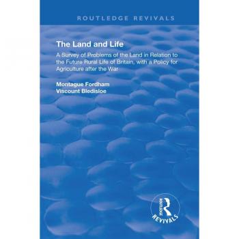 Vitalsource Technologies, Inc. Land and Life: An Analysis of Problems of the Land in Relation to the Future of English Rural Life with a Policy for Agriculture After the War