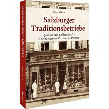 Historischer Bildband – Salzburger Traditionsbetriebe: Qualität und Leidenschaft – Alteingesessene Firmen im Porträt (Sutton Archivbilder)