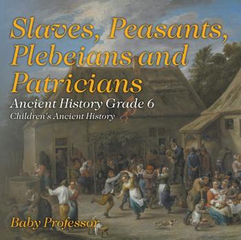 Slaves, Peasants, Plebeians and Patricians