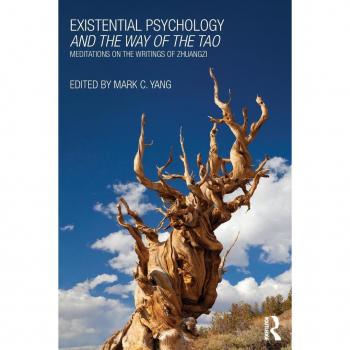 Existential Psychology and the Way of the Tao: Meditations on the Writings of Zhuangzi