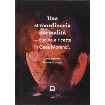 Una straordinaria normalità. Cucina e ricette in casa Morandi
