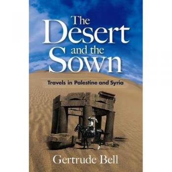The Desert and the Sown: Travels in Palestine and Syria