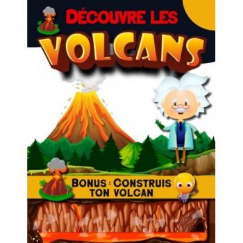 Découvre les Volcans – Bonus : construis ton volcan: Apprends tout sur les volcans avec ce livre pour enfant de 7ans à 11 ans. Livre de découverte ... lave, magma n’auront plus de secret pour toi.