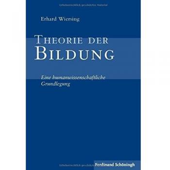 Theorie der Bildung . Eine humanwissenschaftliche Grundlegung