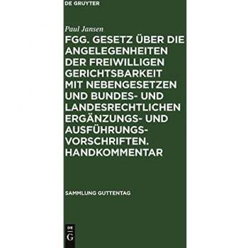 FGG. Gesetz über die Angelegenheiten der freiwilligen Gerichtsbarkeit mit Nebengesetzen und bundes