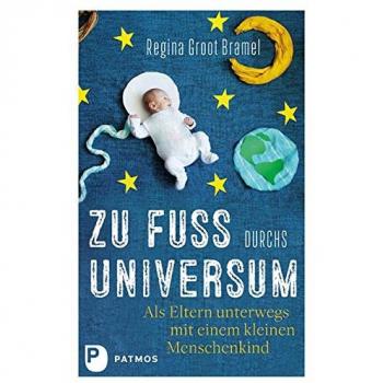 Zu Fuß durchs Universum: Als Eltern unterwegs mit einem kleinen Menschenkind