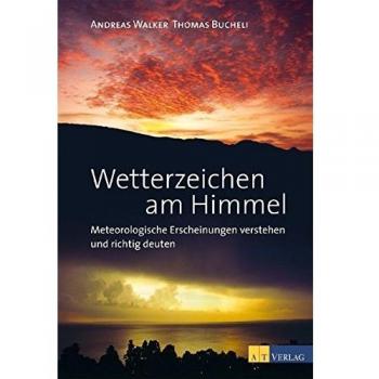 Thomas Bucheli Wetterzeichen Am Himmel: Meteorologische Erscheinungen Verstehen Und Richtig Deuten