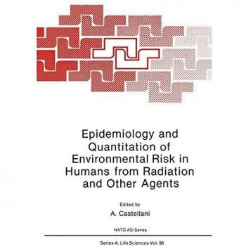 Epidemiology and Quantitation of Environmental Risk in Humans from Radiation and Other Agents (Nato Asi Subseries A: (Closed)) (NATO ASI Subseries A:, 96, Band 96)