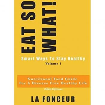Eat So What! Smart Ways to Stay Healthy Volume 1 (Full Color Print)