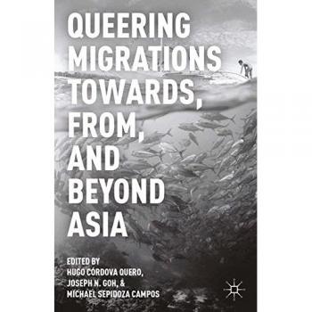 Queering Migrations Towards, From, and Beyond Asia