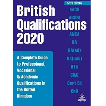British Qualifications 2020: A Complete Guide to Professional, Vocational and Academic Qualifications in the United Kingdom
