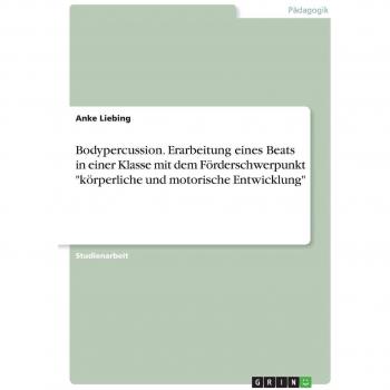 Bodypercussion. Erarbeitung eines Beats in einer Klasse mit dem Förderschwerpunkt körperliche und motorische Entwicklung