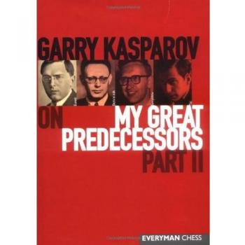 Garry Kasparov on My Great Predecessors Part II Garry Kasparov Hardback  2004