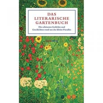 Das literarische Gartenbuch: Die schönsten Gedichte und Geschichten rund um das kleine Paradies