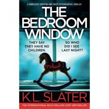 The Bedroom Window: A completely gripping and twisty psychological thriller