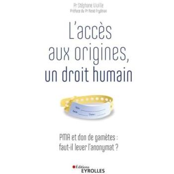 L'accès aux origines, un droit humain : PMA et don de gamètes : faut-il lever l'anonymat ?