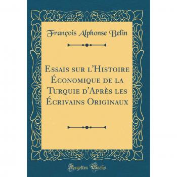 Essais sur l'Histoire Économique de la Turquie d'Après les Écrivains Originaux