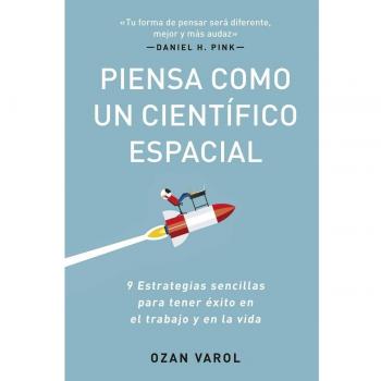 Piensa como un científico espacial: Nueve estrategias sencillas para tener éxito en el trabajo y en la vida (Tapa blanda)