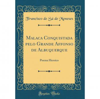 Malaca Conquistada pelo Grande Affonso de Albuquerque: Poema Heroico