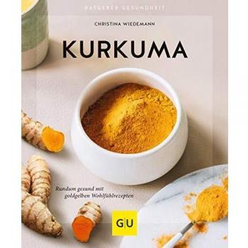 Christina Wiedemann Kurkuma: Rundum Gesund Mit Goldgelben Wohlfühlrezepten (Gu Ratgeber Gesundheit)